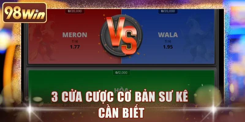3 cửa cược cơ bản sư kê cần biết