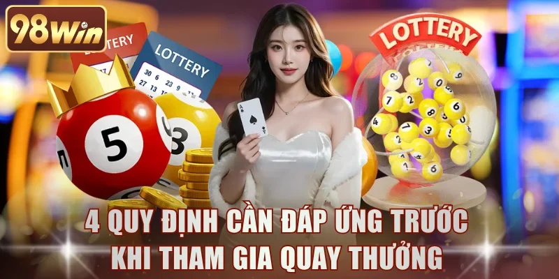 4 quy định cần đáp ứng trước khi tham gia quay thưởng