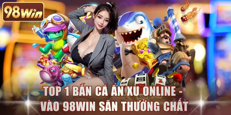 Bắn Cá Ăn Xu