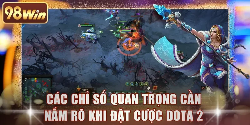 Các chỉ số quan trọng cần nắm rõ khi đặt cược Dota 2