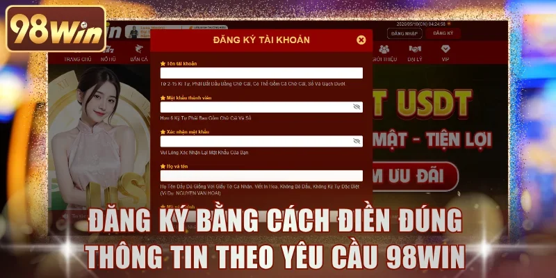 Đăng ký bằng cách điền đúng thông tin theo yêu cầu 98WIN