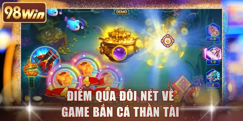 Điểm qua đôi nét về game bắn cá Thần Tài