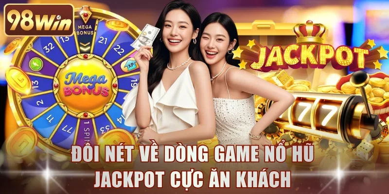 Đôi nét về dòng game nổ hũ jackpot cực ăn khách