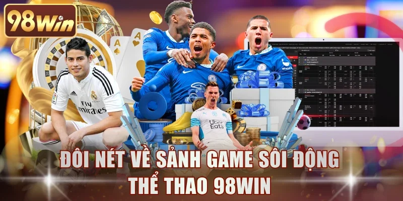 Đôi nét về sảnh game sôi động thể thao 98WIN
