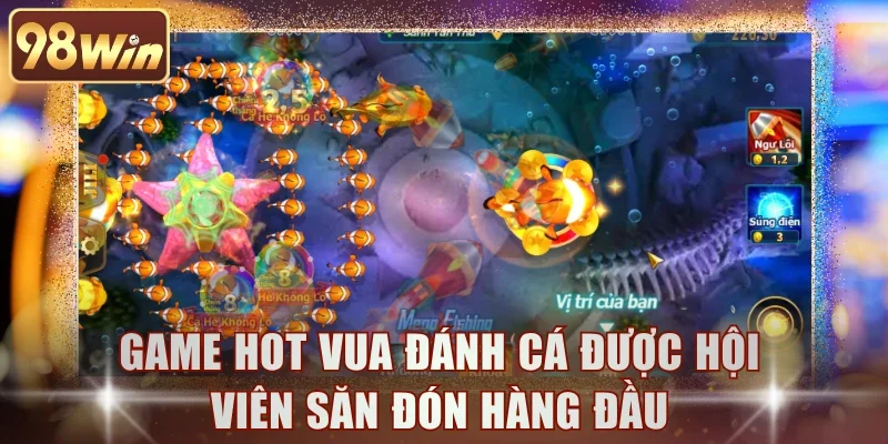 Game hot Vua Đánh Cá được hội viên săn đón hàng đầu