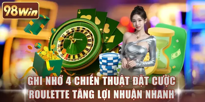 Ghi nhớ 4 chiến thuật đặt cược Roulette tăng lợi nhuận nhanh