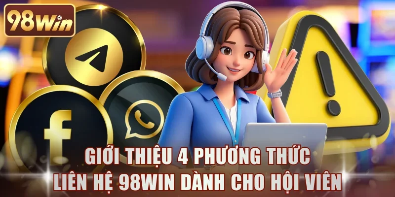 Giới thiệu 4 phương thức liên hệ 98WIN dành cho hội viên