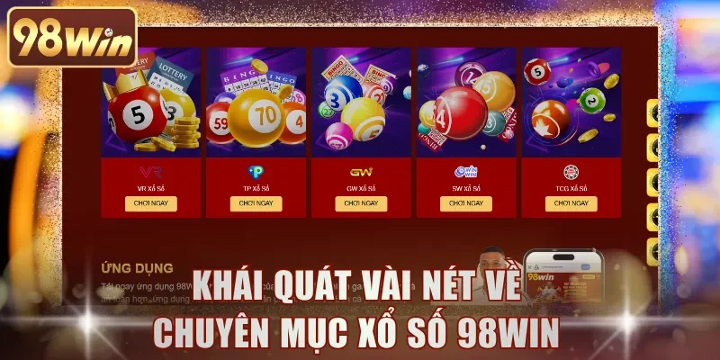 Khái quát vài nét về chuyên mục Xổ Số 98WIN