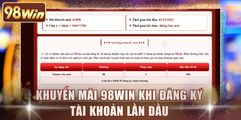Khuyến mãi 98WIN khi đăng ký tài khoản lần đầu