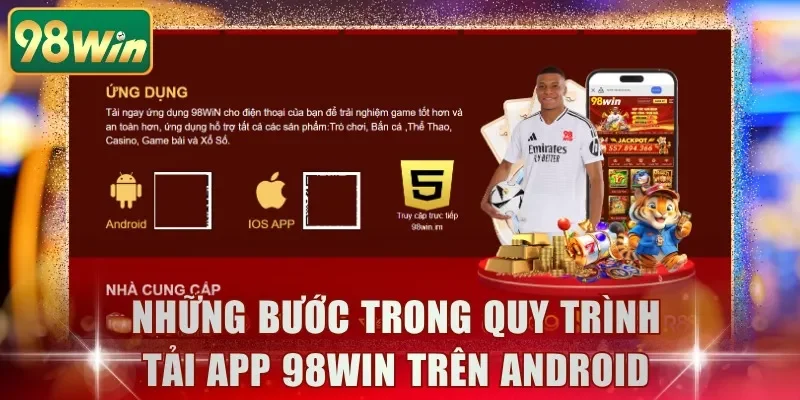 Những bước trong quy trình tải app 98WIN trên Android