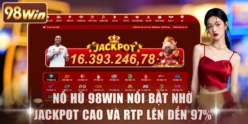Nổ hũ 98WIN nổi bật nhờ jackpot cao và RTP lên đến 97%