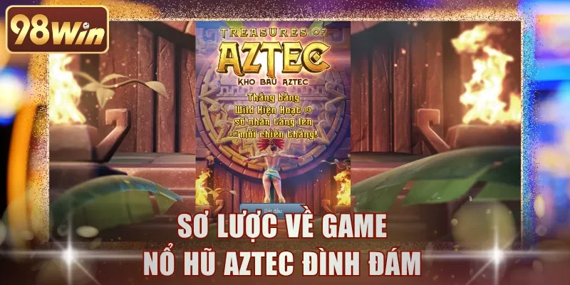 Sơ lược về game nổ hũ Aztec đình đám