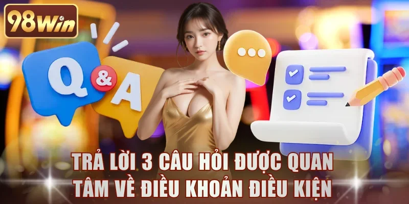 Trả lời 3 câu hỏi được quan tâm nhất về điều khoản điều kiện