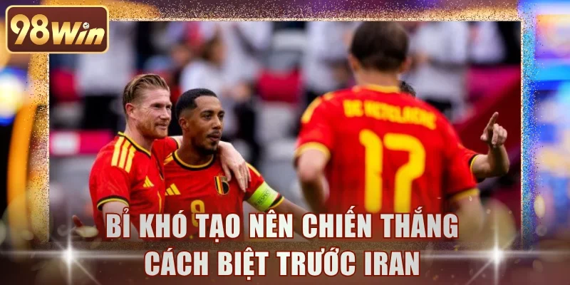 Bỉ khó tạo nên chiến thắng cách biệt trước Iran