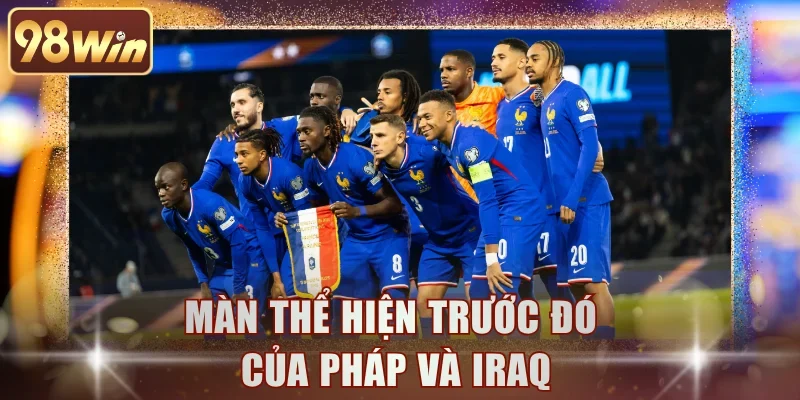 Màn thể hiện trước đó của Pháp và Iraq